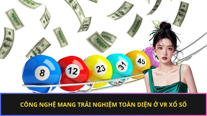 Công nghệ mang trải nghiệm toàn diện ở VR xổ số